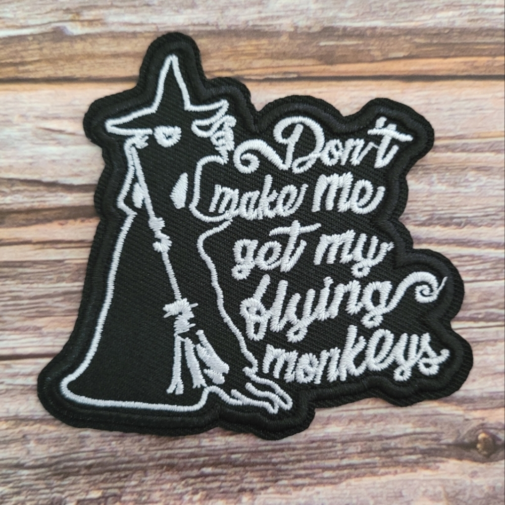 Wicked Witch Don't Make Me Get My Flying Monkeys Funny Embroidered Patch